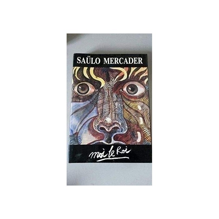 SAÜLO MERCADER. Moi le Roi